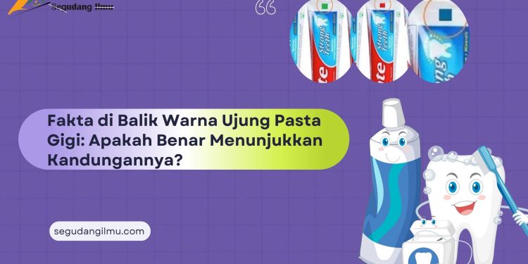 Fakta di Balik Warna Ujung Pasta Gigi: Apakah Benar Menunjukkan Kandungannya?
