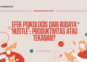 Efek Psikologis dari Budaya ‘Hustle’: Produktivitas atau Tekanan?