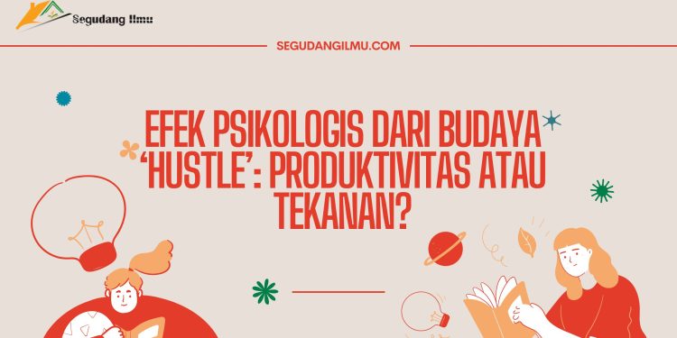 Efek Psikologis dari Budaya ‘Hustle’: Produktivitas atau Tekanan?