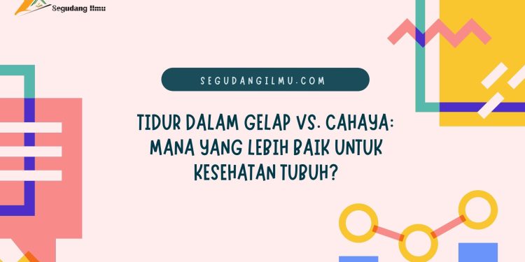 Tidur dalam Gelap vs. Cahaya: Mana yang Lebih Baik untuk Kesehatan Tubuh?