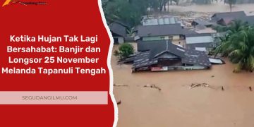 Ketika Hujan Tak Lagi Bersahabat: Banjir dan Longsor 25 November Melanda Tapanuli Tengah