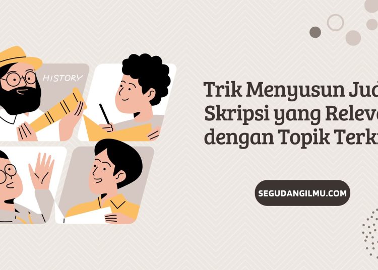 Trik Menyusun Judul Skripsi yang Relevan dengan Topik Terkini